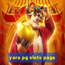 yara pg slots paga